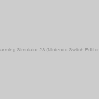 Farming Simulator 23 (Nintendo Switch Edition)