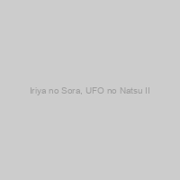 Iriya no Sora, UFO no Natsu II