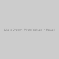 Like a Dragon: Pirate Yakuza in Hawaii