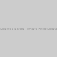 Majokko a la Mode - Tonaete, Koi no Mahou!