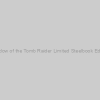 Shadow of the Tomb Raider Limited Steelbook Edition