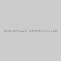 Silver Strike 2007: Bowler's Club