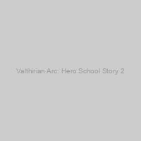 Valthirian Arc: Hero School Story 2