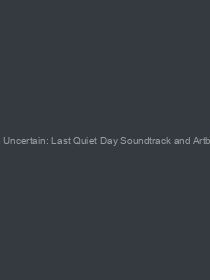 The Uncertain: Last Quiet Day Soundtrack and Artbook