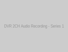 DVR 2CH Audio Recording - Series 1