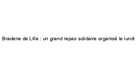 Braderie de Lille : un grand repas solidaire organisé le lundi