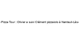 France Pizza Tour : Olivier a suivi Clément pizzaiolo à Nanteuil-Lès-Meaux