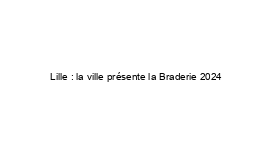 Lille : la ville présente la Braderie 2024