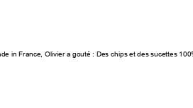 Salon du Made in France, Olivier a gouté : Des chips et des sucettes 100% françaises