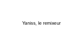 Yaniss, le remixeur