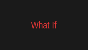 What If?