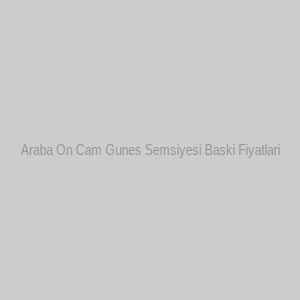 Araba On Cam Gunes Semsiyesi Baski Fiyatlari