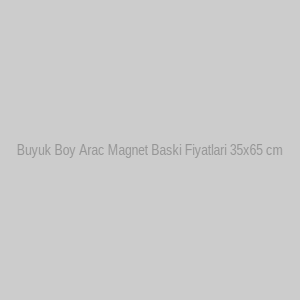 Buyuk Boy Arac Magnet Baski Fiyatlari 35x65 cm