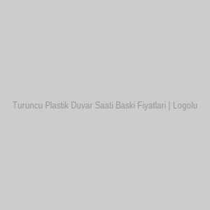Turuncu Plastik Duvar Saati Baski Fiyatlari | Logolu