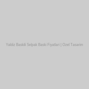 Yaldiz Baskili Selpak Baski Fiyatlari | Ozel Tasarim