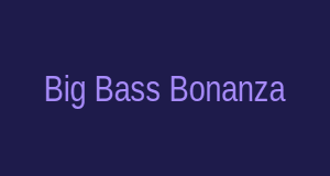 Big Bass Bonanza