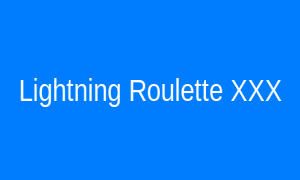 Lightning Roulette XXX