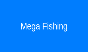 Mega Fishing