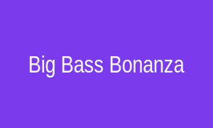 Big Bass Bonanza