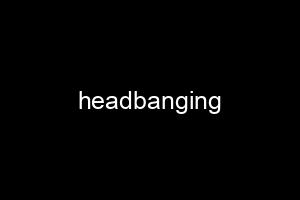 headbanging