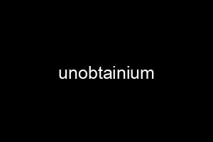 unobtainium