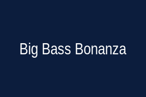 Big Bass Bonanza