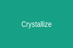 Crystallize