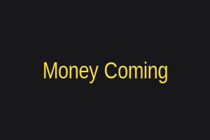 Money Coming