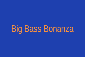 Big Bass Bonanza