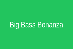 Big Bass Bonanza