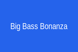 Big Bass Bonanza