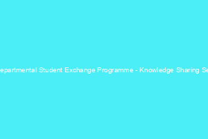 Inter Departmental Student Exchange Programme - Knowledge Sharing Session”