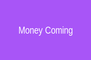 Money Coming