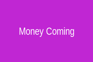 Money Coming