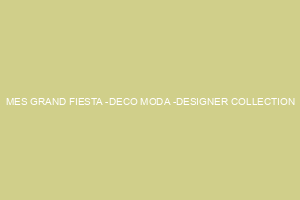 MES GRAND FIESTA -DECO MODA -DESIGNER COLLECTION