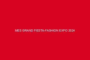 MES GRAND FIESTA-FASHION EXPO 2024