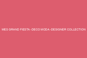 MES GRAND FIESTA -DECO MODA -DESIGNER COLLECTION