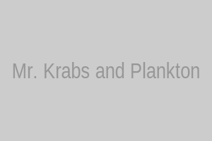 Mr. Krabs and Plankton