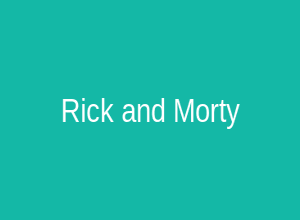 Rick and Morty