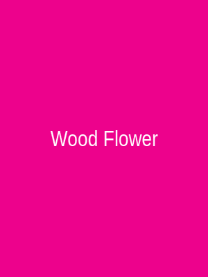 Wood Flower