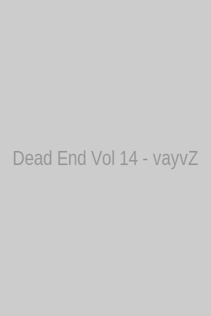 Dead End Vol 14 - vayvZ