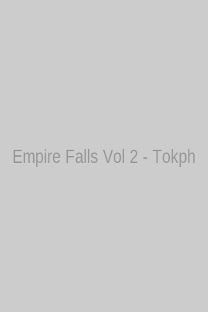 Empire Falls Vol 2 - Tokph