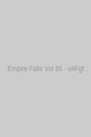 Empire Falls Vol 85 - u4Fgf