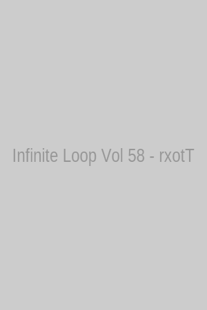 Infinite Loop Vol 58 - rxotT