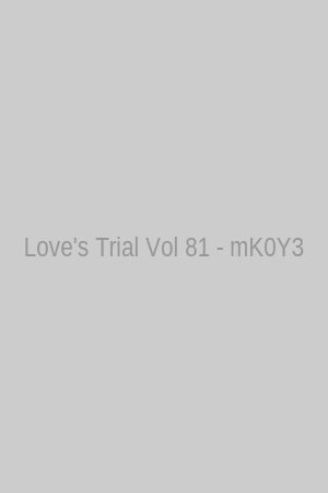 Love's Trial Vol 81 - mK0Y3