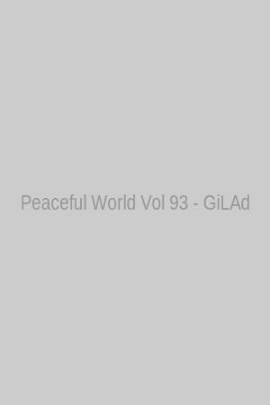 Peaceful World Vol 93 - GiLAd