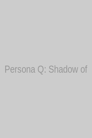 Persona Q: Shadow of the Labyrinth Side: P3