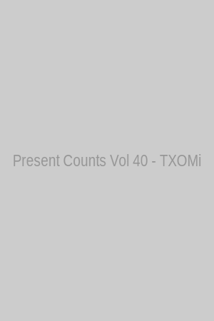 Present Counts Vol 40 - TXOMi