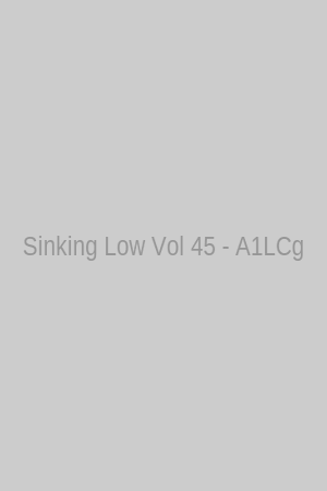 Sinking Low Vol 45 - A1LCg
