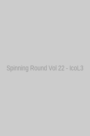 Spinning Round Vol 22 - IcoL3